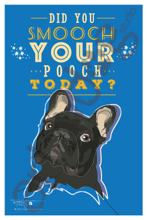 Print: Frenchie: Did you Smooch your Pooch today?